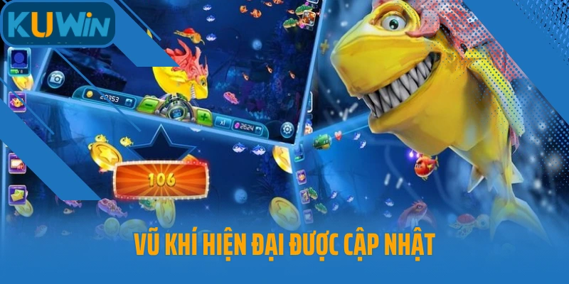 Vũ khí hiện đại được cập nhật trong Vua Đánh Cá Kuwin