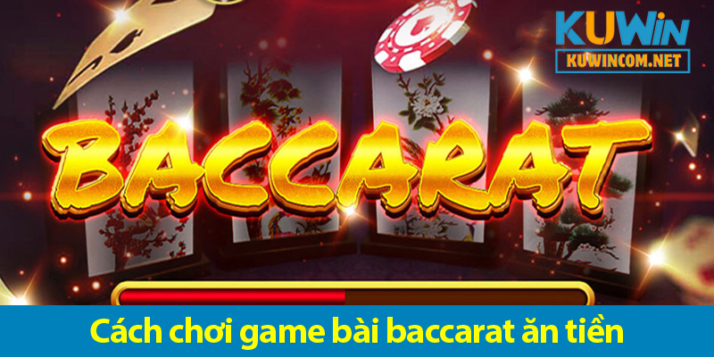 Khám phá các mẹo chơi game bài baccarat ăn tiền hay tại KUWIN